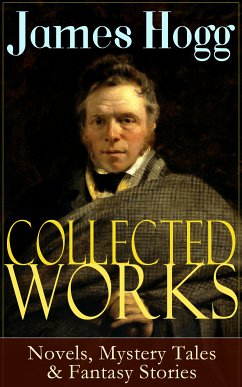 Collected Works of James Hogg: Novels, Scottish Mystery Tales & Fantasy Stories (eBook, ePUB) - Hogg, James