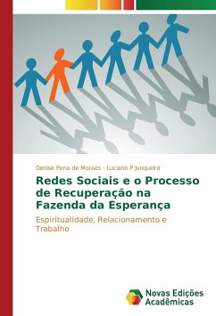 Redes Sociais e o Processo de Recuperação na Fazenda da Esperança - Pena de Moraes, Denise;P Junqueira, Luciano