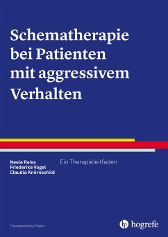 Schematherapie bei Patienten mit aggressivem Verhalten (eBook, PDF) - Knörnschild, Claudia; Reiss, Neele; Vogel, Friederike