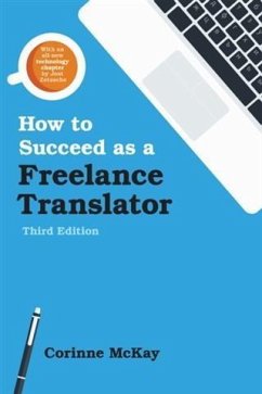 How to Succeed as a Freelance Translator, Third Edition (eBook, ePUB) - McKay, Corinne