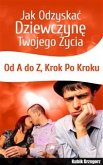 Jak Odzyskać Dziewczynę Twojego Życia (eBook, PDF)