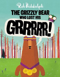 The Grizzly Bear Who Lost His Grrrrr! - Biddulph, Rob