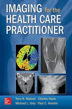 Imaging for the Health Care Practitioner - Malone, Terry R; Hazle, Charles; Grey, Michael L; Hendrix, Paul C