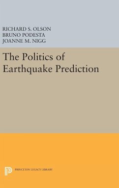 The Politics of Earthquake Prediction - Olson, Richard S.; Podesta, Bruno; Nigg, Joanne M.