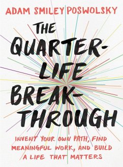 The Quarter-Life Breakthrough: Invent Your Own Path, Find Meaningful Work, and Build a Life That Matters - Poswolsky, Adam Smiley (Adam Smiley Poswolsky)