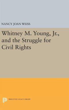 Whitney M. Young, Jr., and the Struggle for Civil Rights - Weiss, Nancy Joan