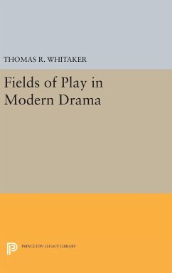 Fields of Play in Modern Drama - Whitaker, Thomas R.