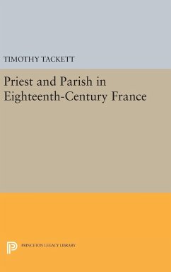 Priest and Parish in Eighteenth-Century France - Tackett, Timothy