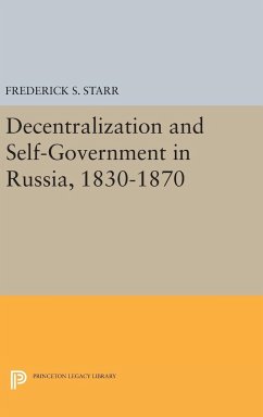 Decentralization and Self-Government in Russia, 1830-1870 - Starr, Frederick S.
