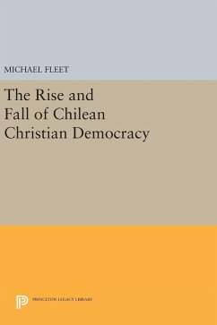 The Rise and Fall of Chilean Christian Democracy - Fleet, Michael