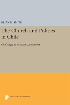 The Church and Politics in Chile - Smith, Brian H.