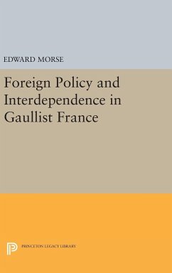 Foreign Policy and Interdependence in Gaullist France - Morse, Edward