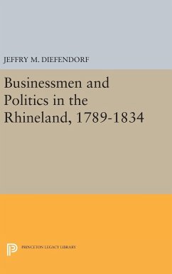 Businessmen and Politics in the Rhineland, 1789-1834 - Diefendorf, Jeffry M.