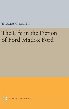 The Life in the Fiction of Ford Madox Ford - Moser, Thomas C.