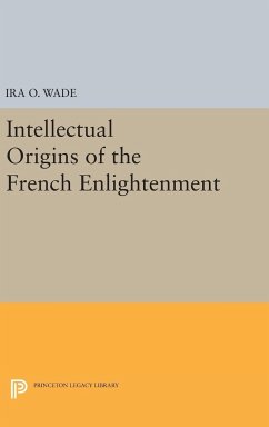 Intellectual Origins of the French Enlightenment - Wade, Ira O.