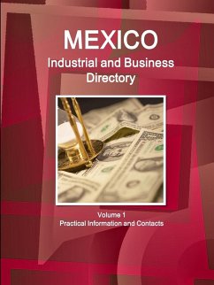 Mexico Industrial and Business Directory Volume 1 Practical Information and Contacts - Ibp, Inc.