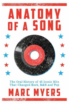 Anatomy of a Song: The Oral History of 45 Iconic Hits That Changed Rock, R&B and Pop - Myers, Marc