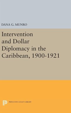 Intervention and Dollar Diplomacy in the Caribbean, 1900-1921 - Munro, Dana Gardner