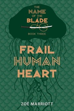 Frail Human Heart: The Name of the Blade, Book Three - Marriott, Zoe