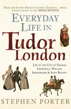 Everyday Life in Tudor London: Life in the City of Thomas Cromwell, William Shakespeare & Anne Boleyn - Porter, Stephen