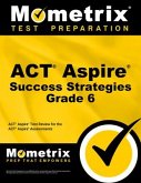 ACT Aspire Grade 6 Success Strategies Study Guide: ACT Aspire Test Review for the ACT Aspire Assessments