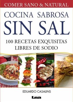 Cocina Sabrosa Sin Sal 2° Ed: 100 Recetas Exquisitas Libres de Sodio - Casalins, Eduardo