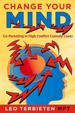 Change Your Mind: Co-Parenting in High Conflict Custody Cases Volume 1 - Terbieten, Leo
