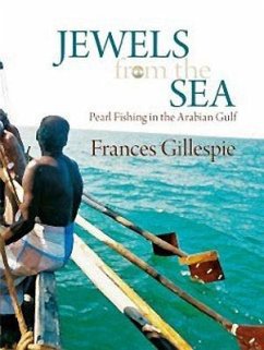 Jewels from the Sea: Pearl Fishing in the Arabian Gulf - Gillespie, Frances