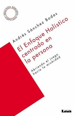 El Enfoque Holístico Centrado En La Persona: Abriendo El Juego Hacia La Mismidad - Ricardo Sánchez Bodas, Andrés