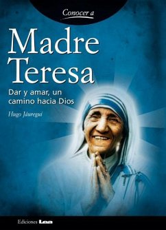 Madre Teresa: Dar Y Amar, Un Camino Hacia Dios - Jáuregui, Hugo