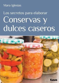 Los Secretos Para Elaborar Conservas Y Dulces Caseros - Iglesias, Mara