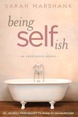 Being Selfish: My Journey from Escort to Monk to Grandmother Volume 1