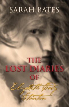THE LOST DIARIES OF ELIZABETH CADY STANTON - Bates, Sarah