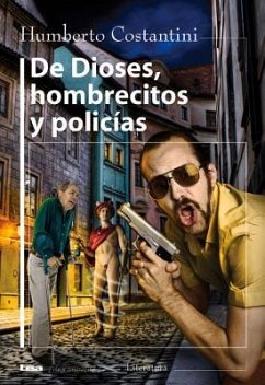 de Dioses, Hombrecitos Y Policías - Costantini, Humberto