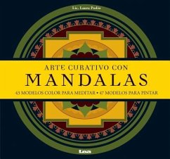 Arte Curativo Con Mandalas: 43 Modelos Color Para Meditar - 47 Modelos Para Pintar - Podio, Laura