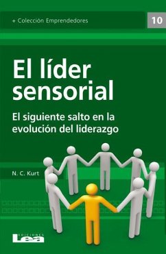 El Líder Sensorial: El Siguiente Salto En La Evolución del Liderazgo - C. Kurt, N.