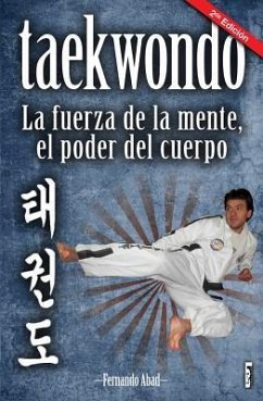 Taekwondo: La Fuerza de la Mente, El Poder del Cuerpo - Abad, Fernando