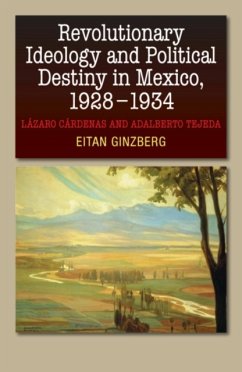 Revolutionary Ideology & Political Destiny in Mexico, 19281934 - Ginzberg, Eitan
