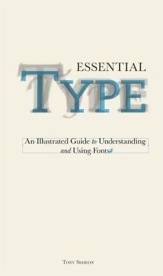 Essential Type: An Illustrated Guide to Understanding and Using Fonts - Seddon, Tony