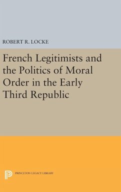 French Legitimists and the Politics of Moral Order in the Early Third Republic - Locke, Robert R.