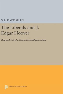 The Liberals and J. Edgar Hoover - Keller, William W.