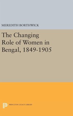 The Changing Role of Women in Bengal, 1849-1905 - Borthwick, Meredith