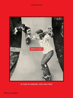 Unemployable: 30 Years of Hardcore, Skate and Street - Boulter, Jason