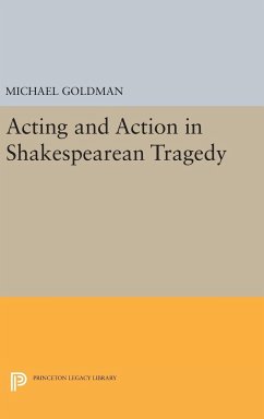 Acting and Action in Shakespearean Tragedy - Goldman, Michael