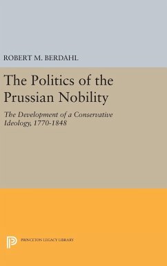 The Politics of the Prussian Nobility - Berdahl, Robert M.