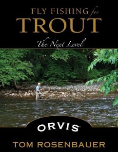 Fly Fishing for Trout: The Next Level - Rosenbauer, Tom