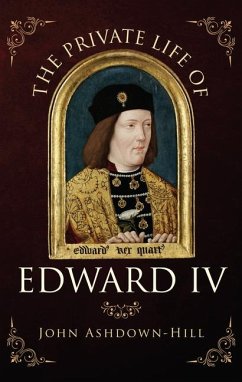 The Private Life of Edward IV - Ashdown-Hill, John