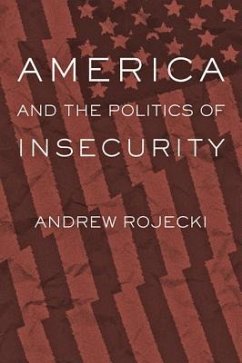 America and the Politics of Insecurity - Rojecki, Andrew (Associate Professor, University of Illinois at Chic