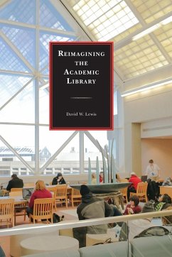 Reimagining the Academic Library - Lewis, David W.