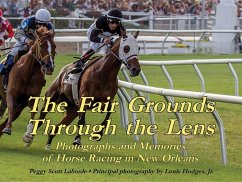 The Fair Grounds Through the Lens: Photographs and Memories of Horse Racing in New Orleans - Laborde, Peggy Scott
